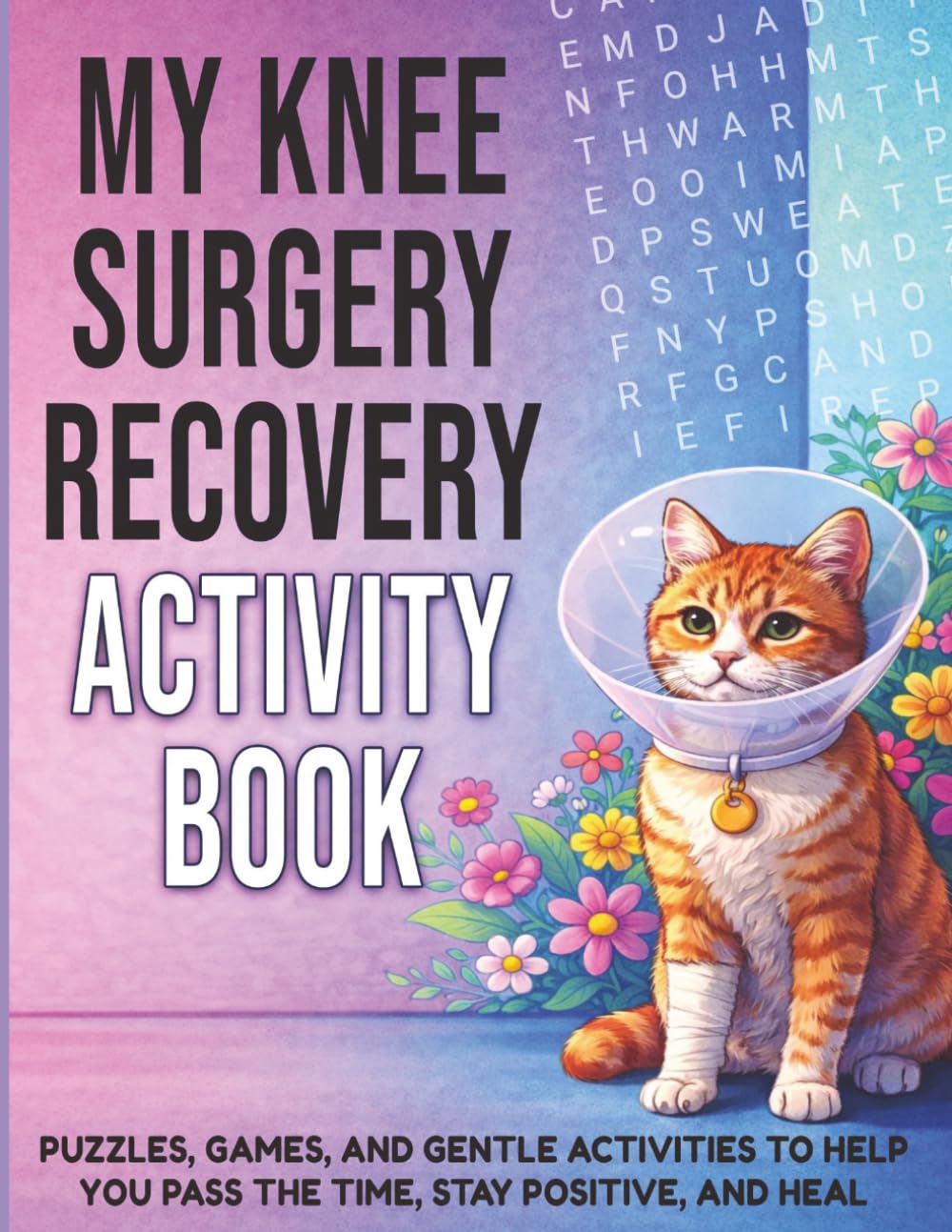My Knee Surgery Recovery Activity Book: Puzzles, Games, and Gentle Activities to Help You Pass the Time, Stay Positive, and Heal