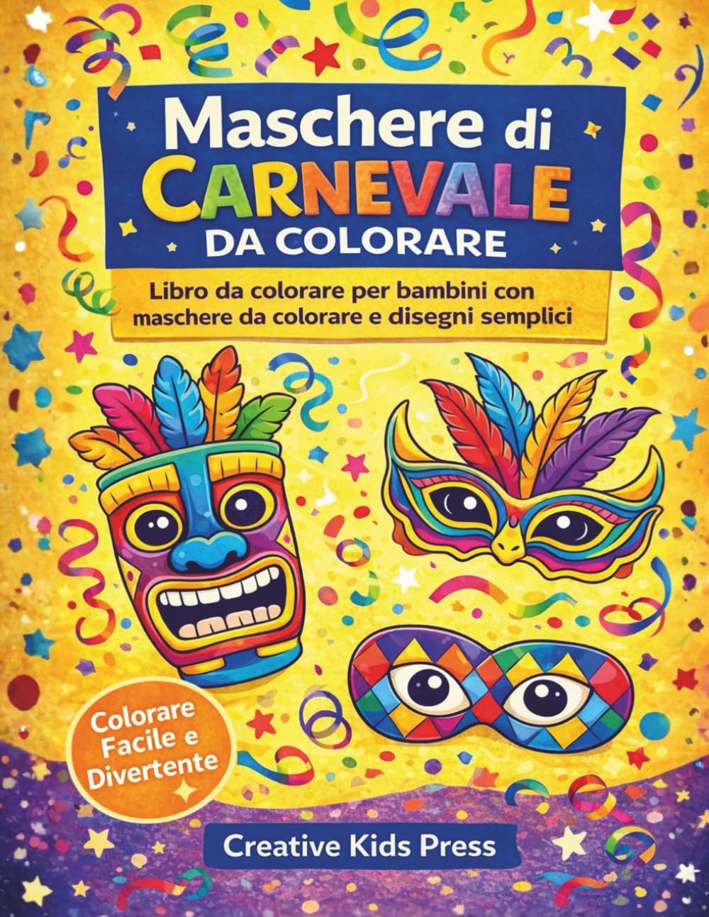 Maschere di Carnevale da Colorare: Libro da colorare per bambini con maschere da colorare e disegni semplici