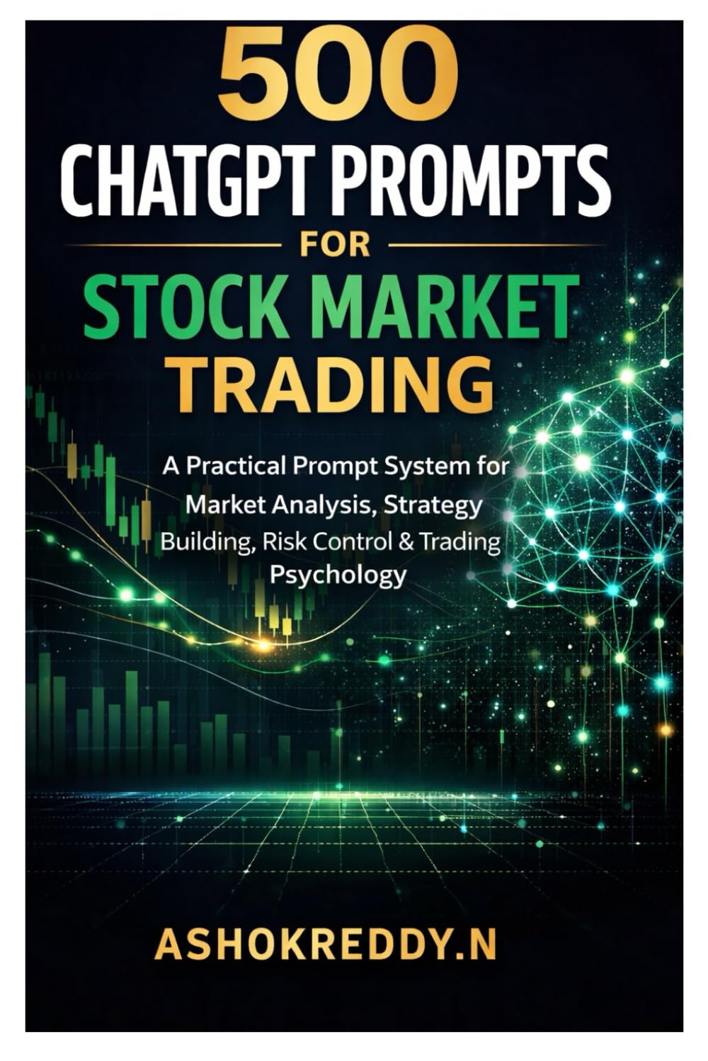 500 ChatGPT Prompts for Stock Market Trading: A Practical Prompt System for Market Analysis, Strategy Building, Risk Control & Trading Psychology