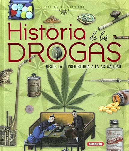 Historia de las drogas. Desde la prehistoria a la actualidad (Atlas Ilustrado)
