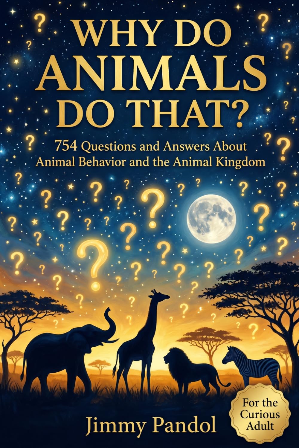 Why Do Animals Do That?: Fascinating Questions and Answers About Animal Behavior, Instincts, and the Surprising Science of the Animal Kingdom (The Big Why: Science Series)