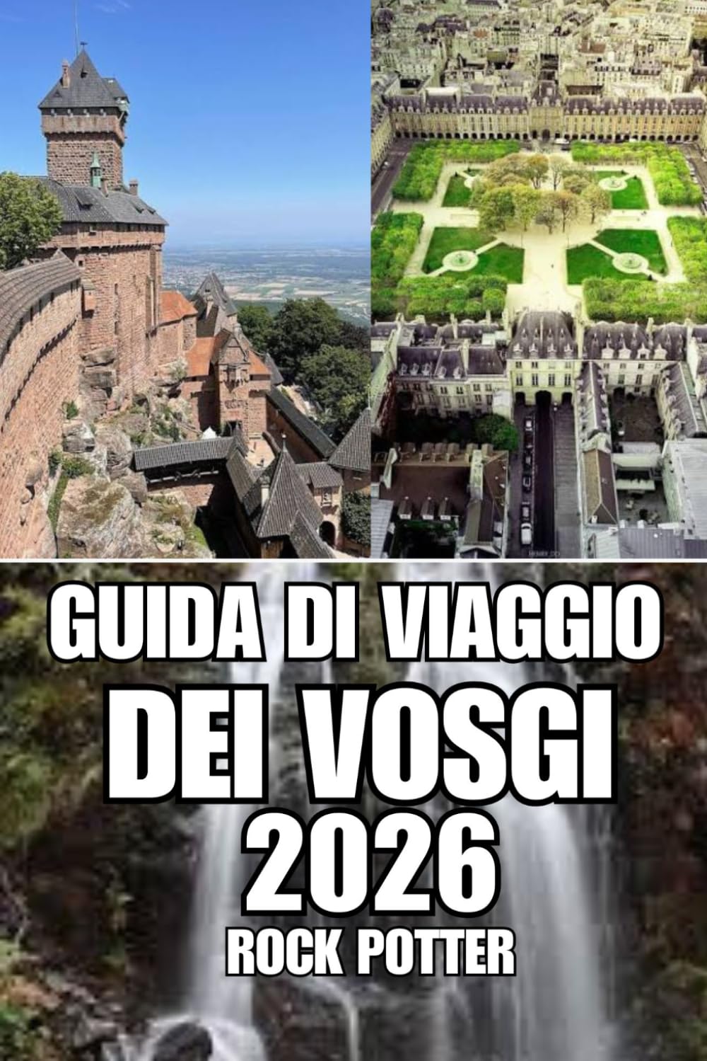 GUIDA DI VIAGGIO DEI VOSGI: Scopri sentieri forestali, laghi alpini, incantevoli borghi, rifugi benessere, avventure all'aria aperta e consigli ... il tuo viaggio nella Francia orientale.