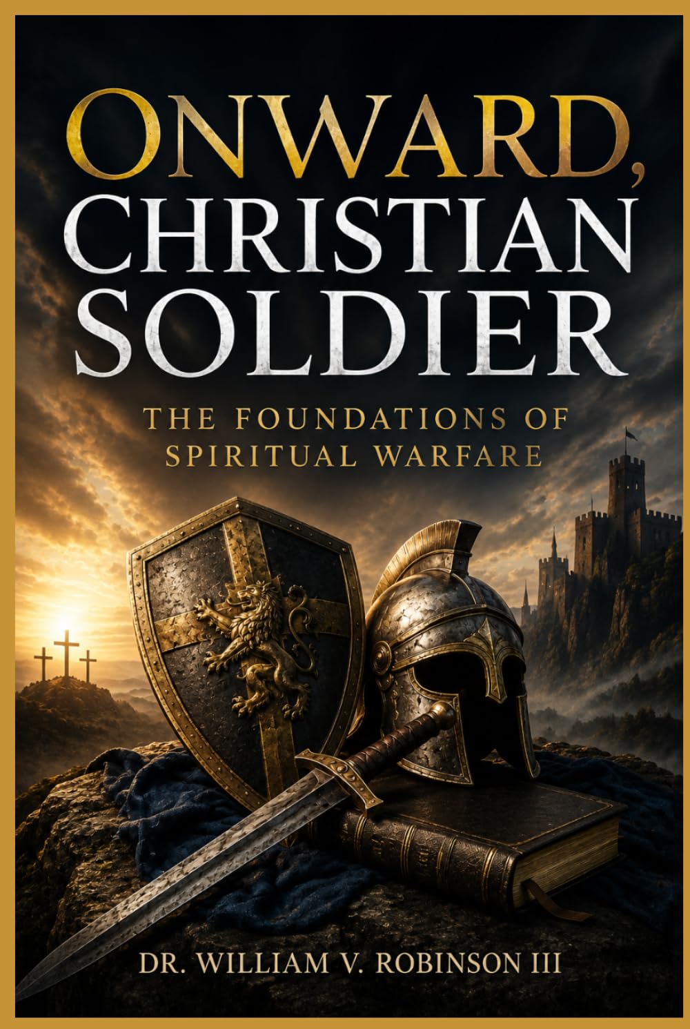 ONWARD, CHRISTIAN SOLDIER: The Foundations of Spiritual Warfare