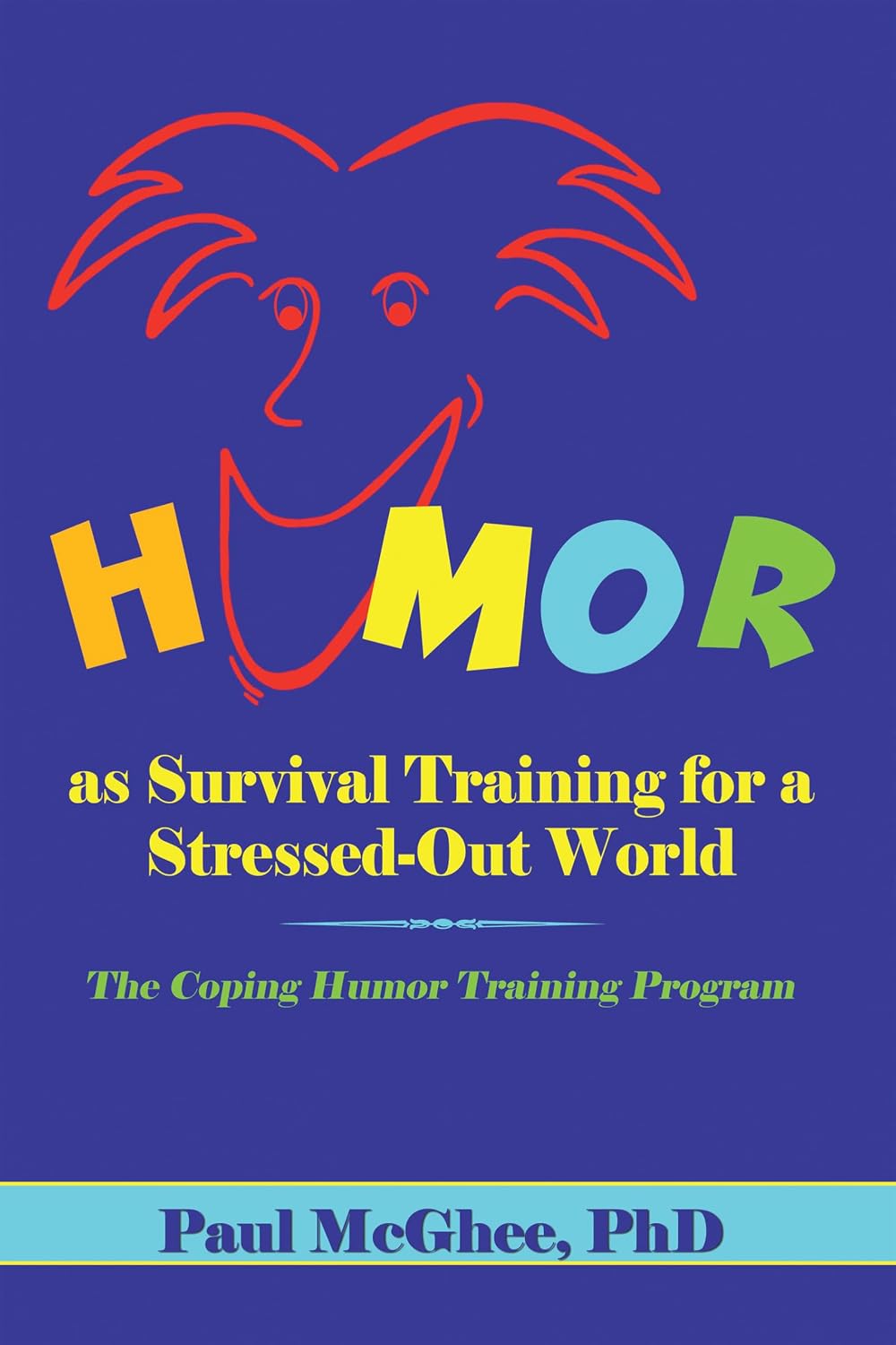 Humor as Survival Training for a Stressed-Out World: The Coping Humor Training Program