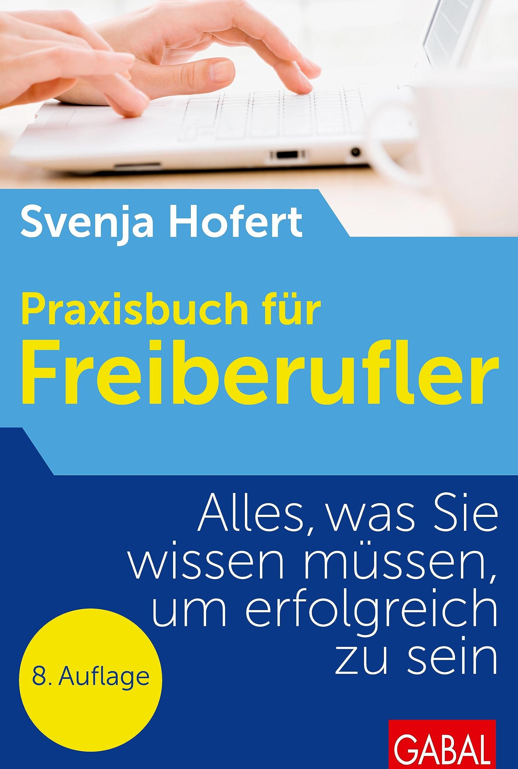 Praxisbuch für Freiberufler: Alles, was Sie wissen müssen, um erfolgreich zu sein (Dein Business)