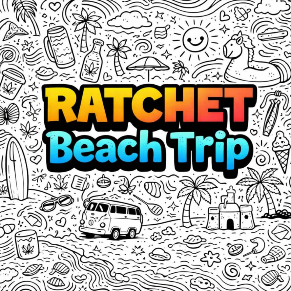Ratchet Beach Trip: Good Vibes, No Rules & Beachside Coloring Fun