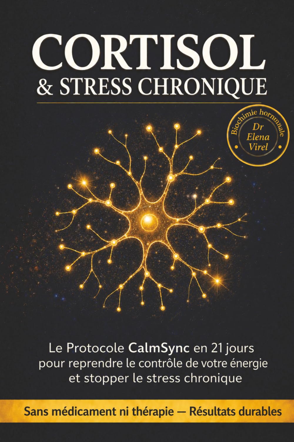 CORTISOL & STRESS CHRONIQUE: Le Protocole CalmSync en 21 jours pour reprendre le contrôle de votre énergie et stopper le stress chronique