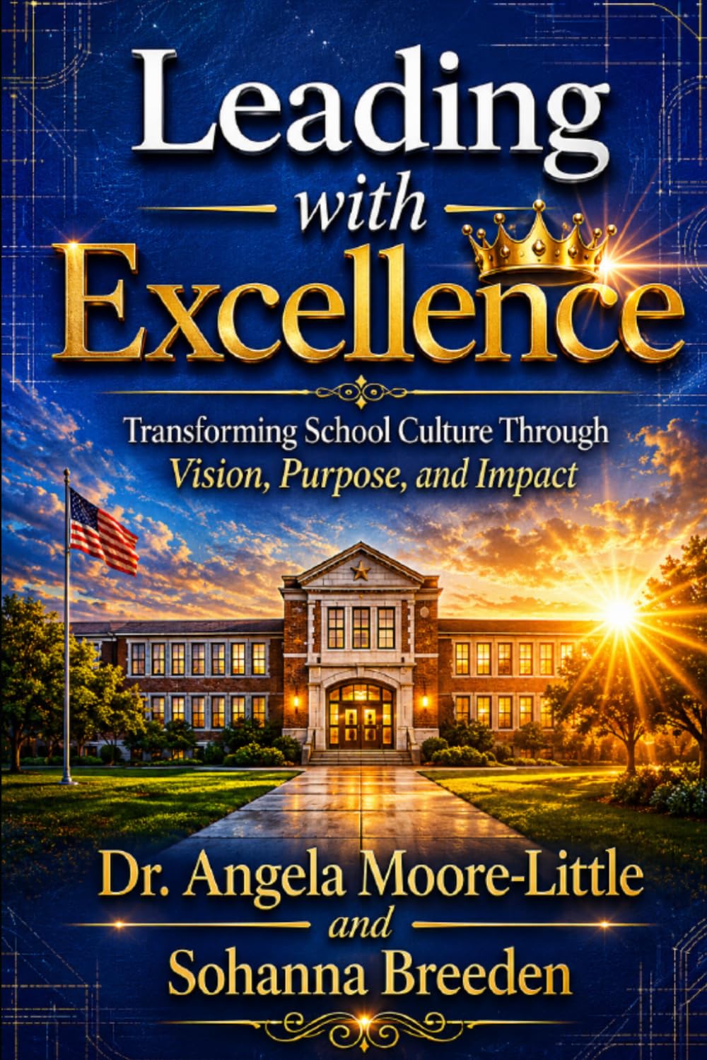 Leading With Excellence: Transforming School Culture Through Vision, Purpose, and Impact
