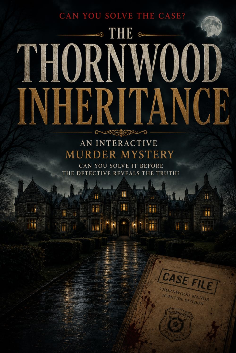 THE THORNWOOD INHERITANCE: An Interactive Murder Mystery — Can You Solve the Case Before the Detective? (THE THOMAS ASHFORD MYSTERIES)