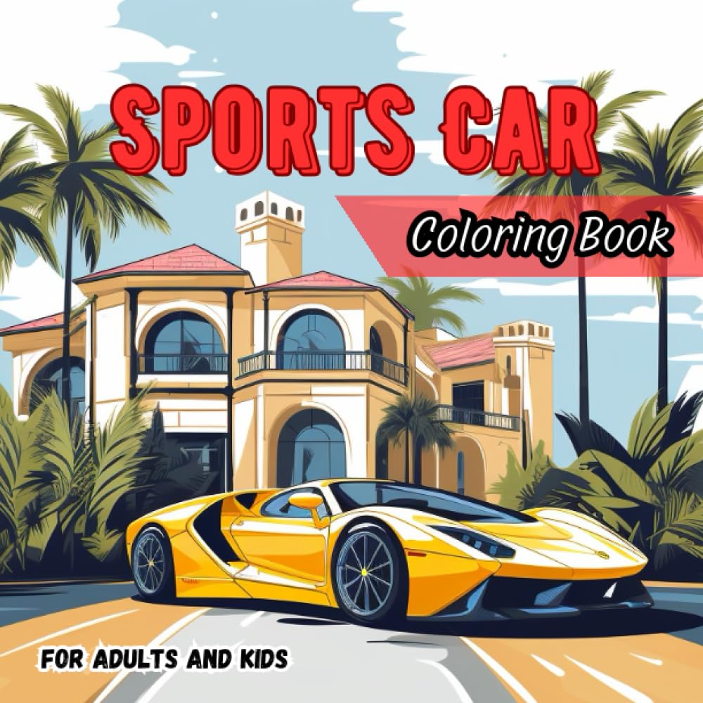 Sports Car Coloring for Adults and Kids:: A book with collection of Exhilarating 30+ Designs for Exotic and Dream Car Enthusiasts.