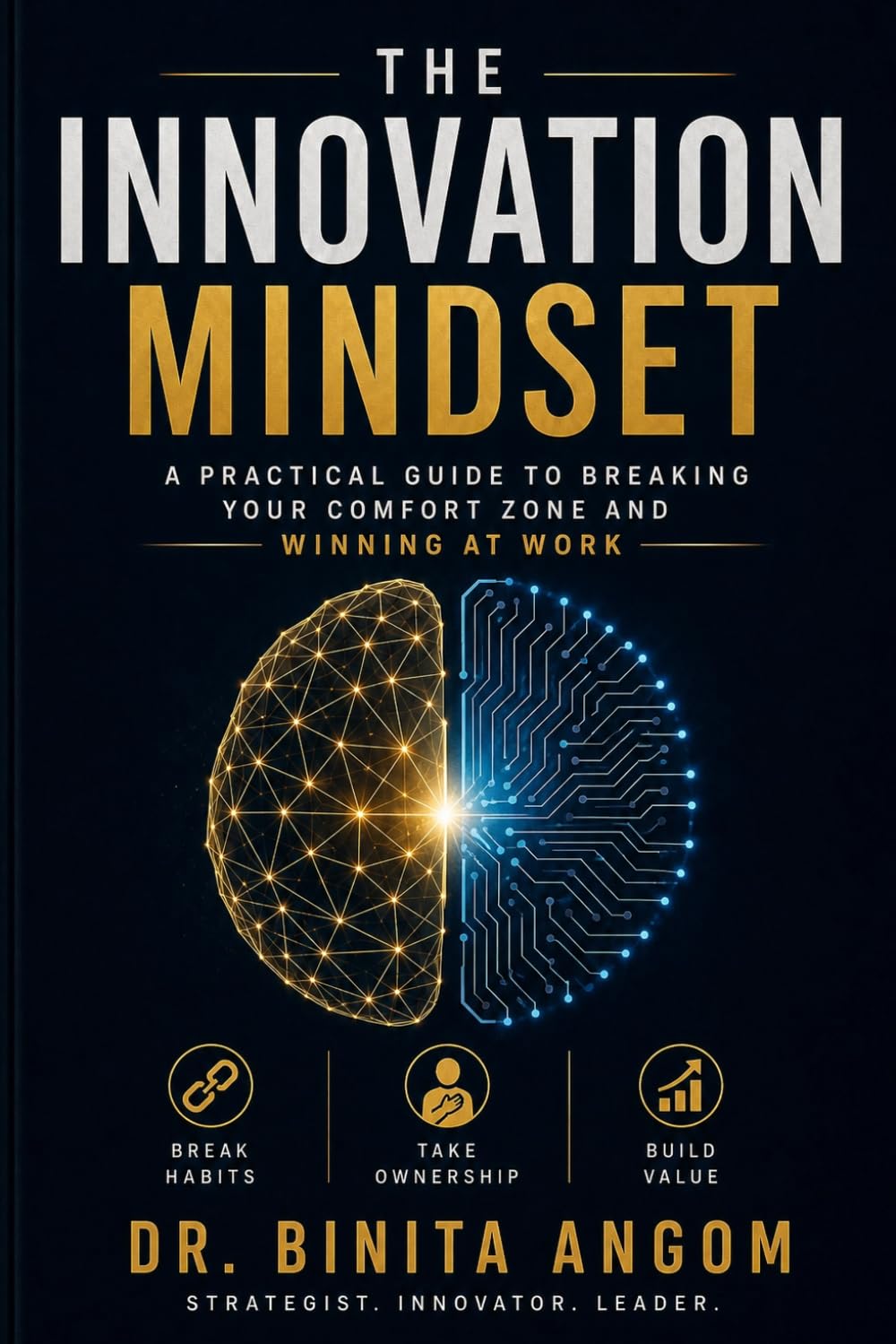 The Innovation Mindset: A Practical Guide To Breaking Your Comfort Zone And Winning At Work
