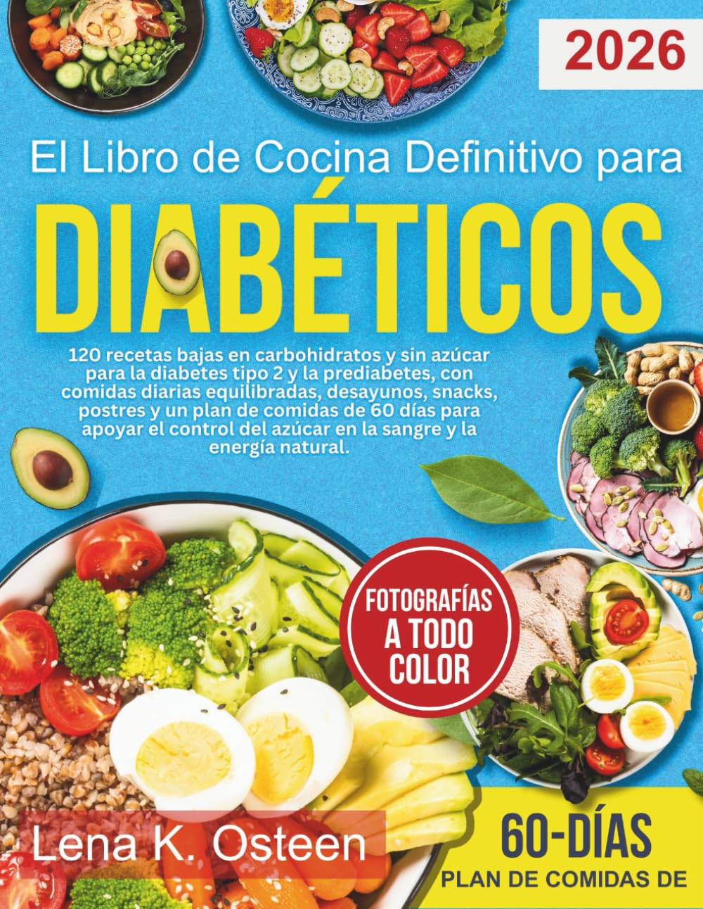 El libro de cocina definitivo para diabéticos: 120 recetas bajas en carbohidratos y sin azúcar para la diabetes tipo 2 y la prediabetes, con comidas diarias equilibradas, desayunos, refrigerios