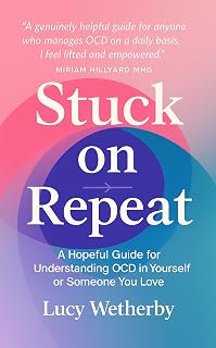 Stuck On Repeat: A Hopeful Guide for Understanding OCD in Yourself or Someone You Love