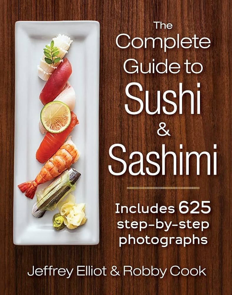 The Complete Guide to Sushi and Sashimi: Includes 625 step