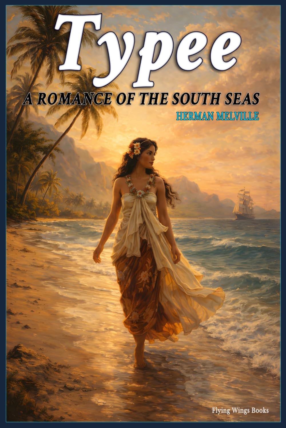 TYPEE: A ROMANCE OF THE SOUTH SEAS (Special Annotated Edition): The Timeless Adventure Classic by Herman Melville — Uncover Hidden Polynesian ... and a Powerful True-Inspired Pacific Voyage