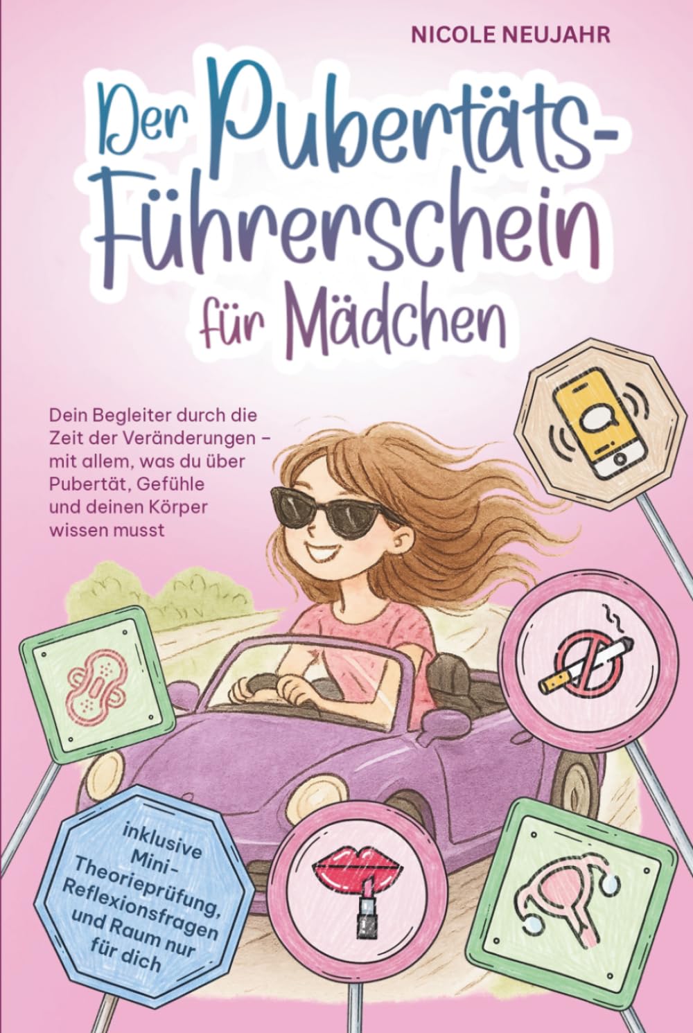 Der Pubertäts-Führerschein für Mädchen: Alles über Körperveränderungen, Gefühle, Menstruation, Freundschaften und vieles mehr - verständlich erklärt ... für Mädchen ab 10 Jahre (German Edition)