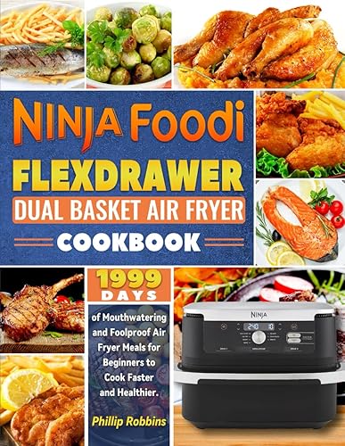 Ninja Foodi FlexDrawer Dual Basket Air Fryer Cookbook: 1999 Days of Mouthwatering and Foolproof Air Fryer Meals for Beginners to Cook Faster and Healthier.