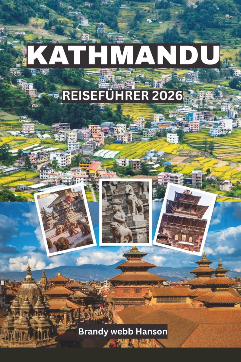 KATHMANDU REISEFÜHRER 2026: Entdecken Sie heilige Tempel, Himalaya-Tore, verborgene Innenhöfe, lebendige Straßenküche und zeitlose Feste in Nepal