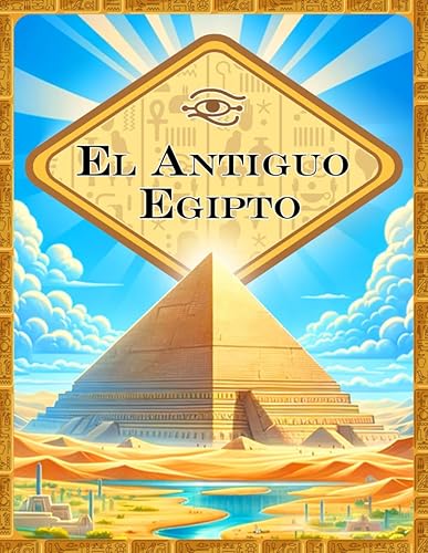 El Antiguo Egipto | Libro educativo para Niños con Juegos | Historia de Faraones, Piramides y Dioses Egipcios | 108 paginas | 8 a 12 Años