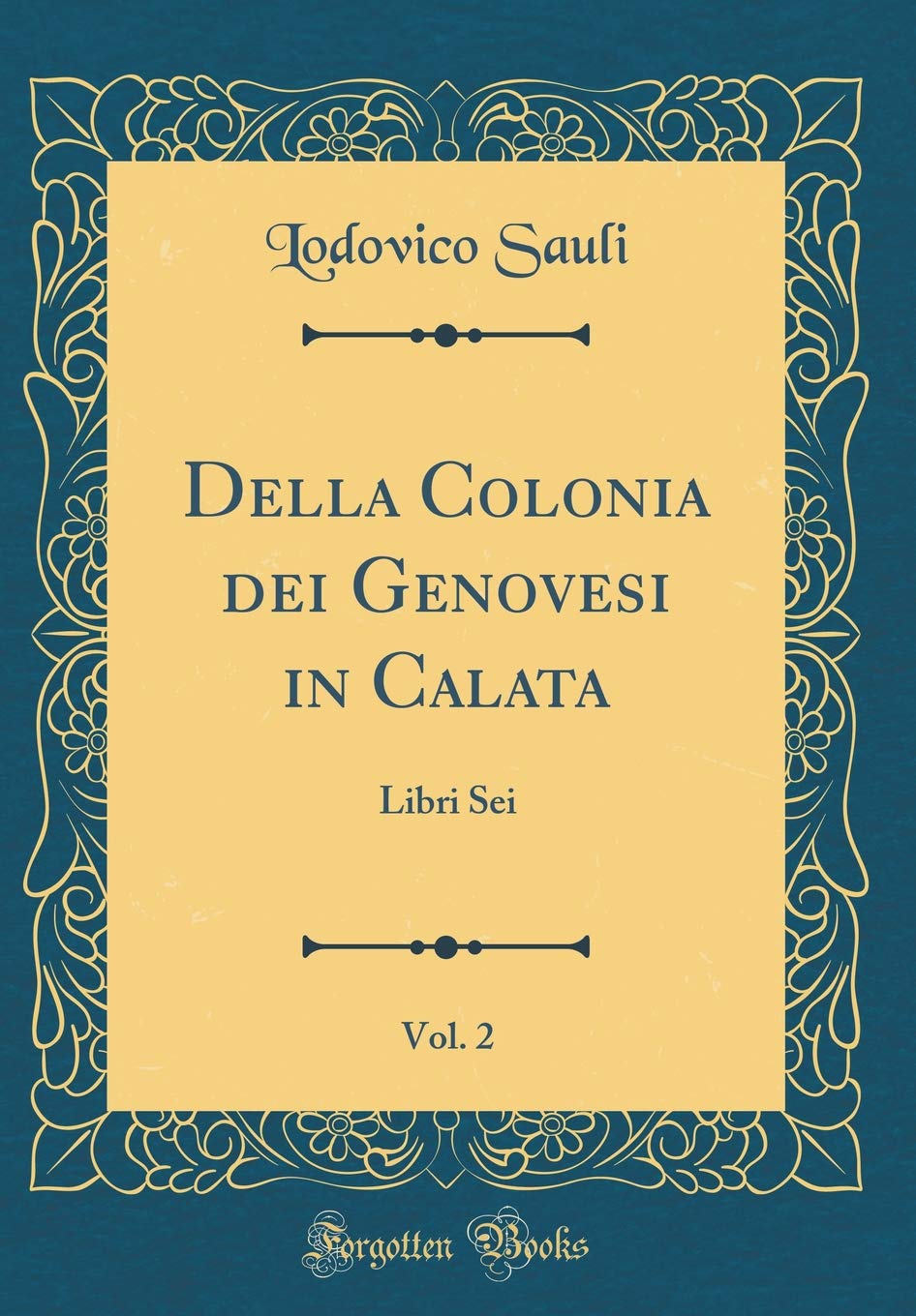 Della Colonia dei Genovesi in Calata, Vol. 2: Libri Sei (Classic Reprint)