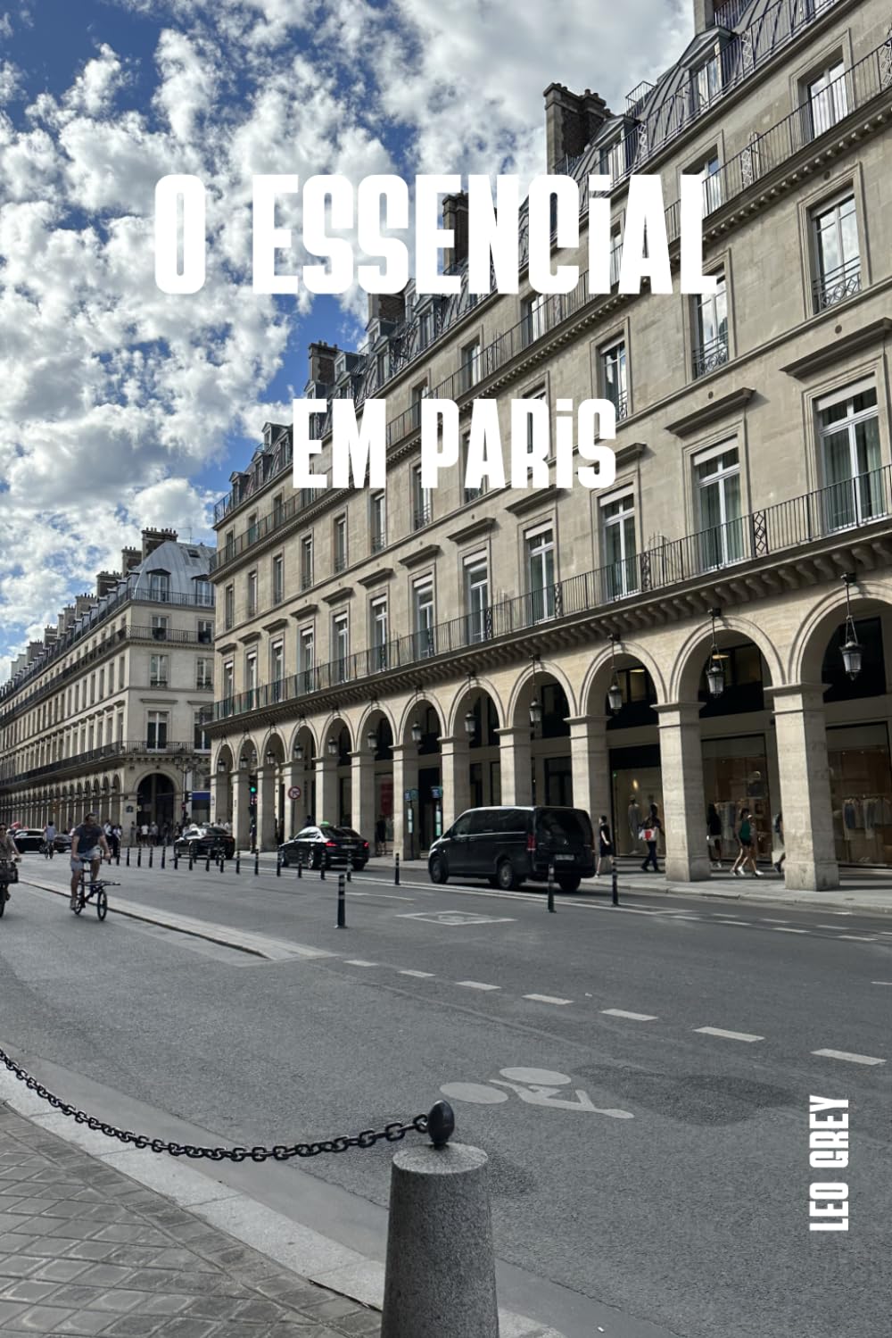 O essencial em Paris: A cidade mais visitada do mundo, sem segredos : Roteiros detalhados, orçamentos honestos e dicas privilegiadas para sua primeira viagem a Paris
