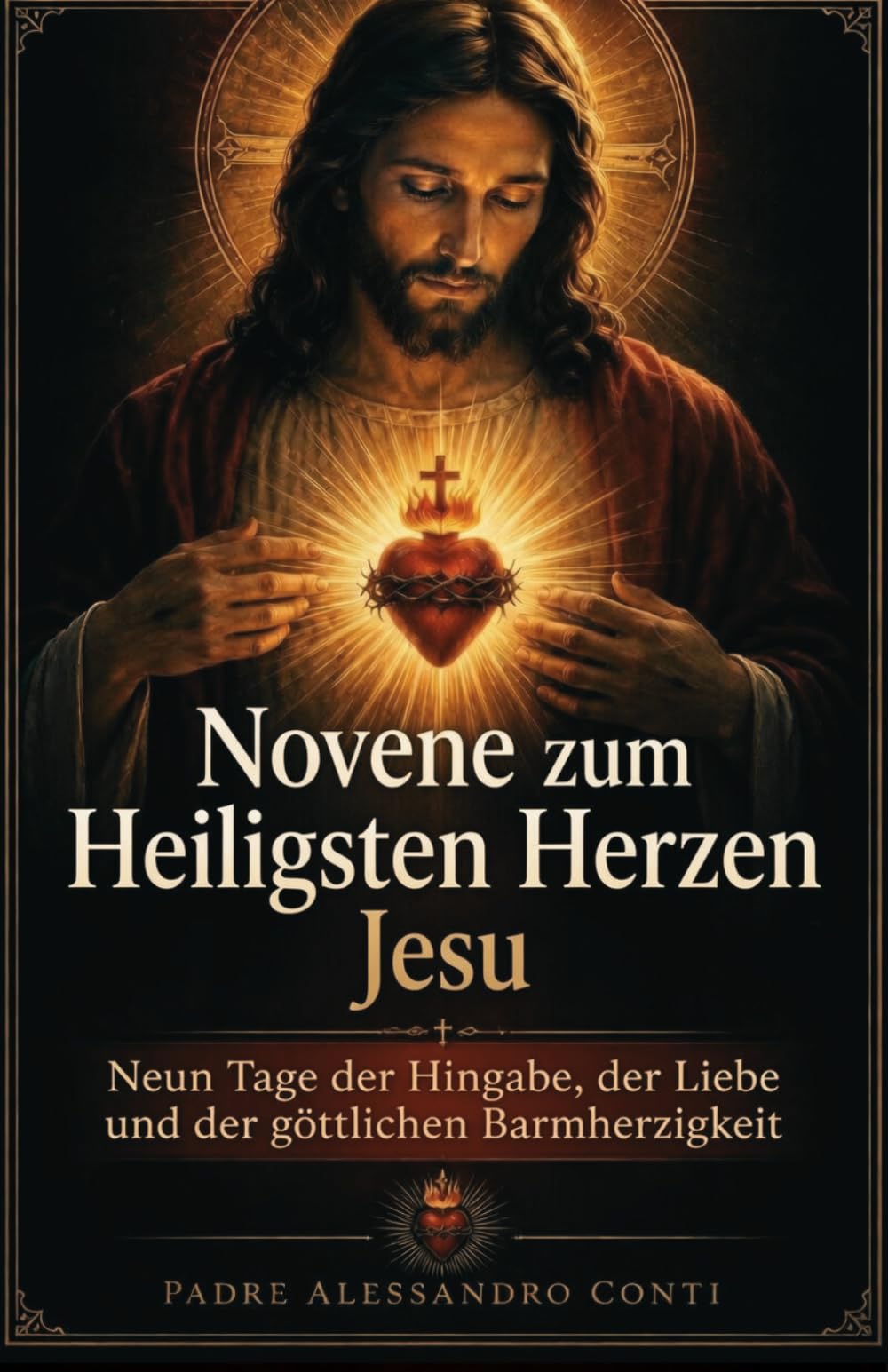Novene zum Heiligsten Herzen Jesu: Neun Tage der Hingabe, der Liebe und der göttlichen Barmherzigkeit
