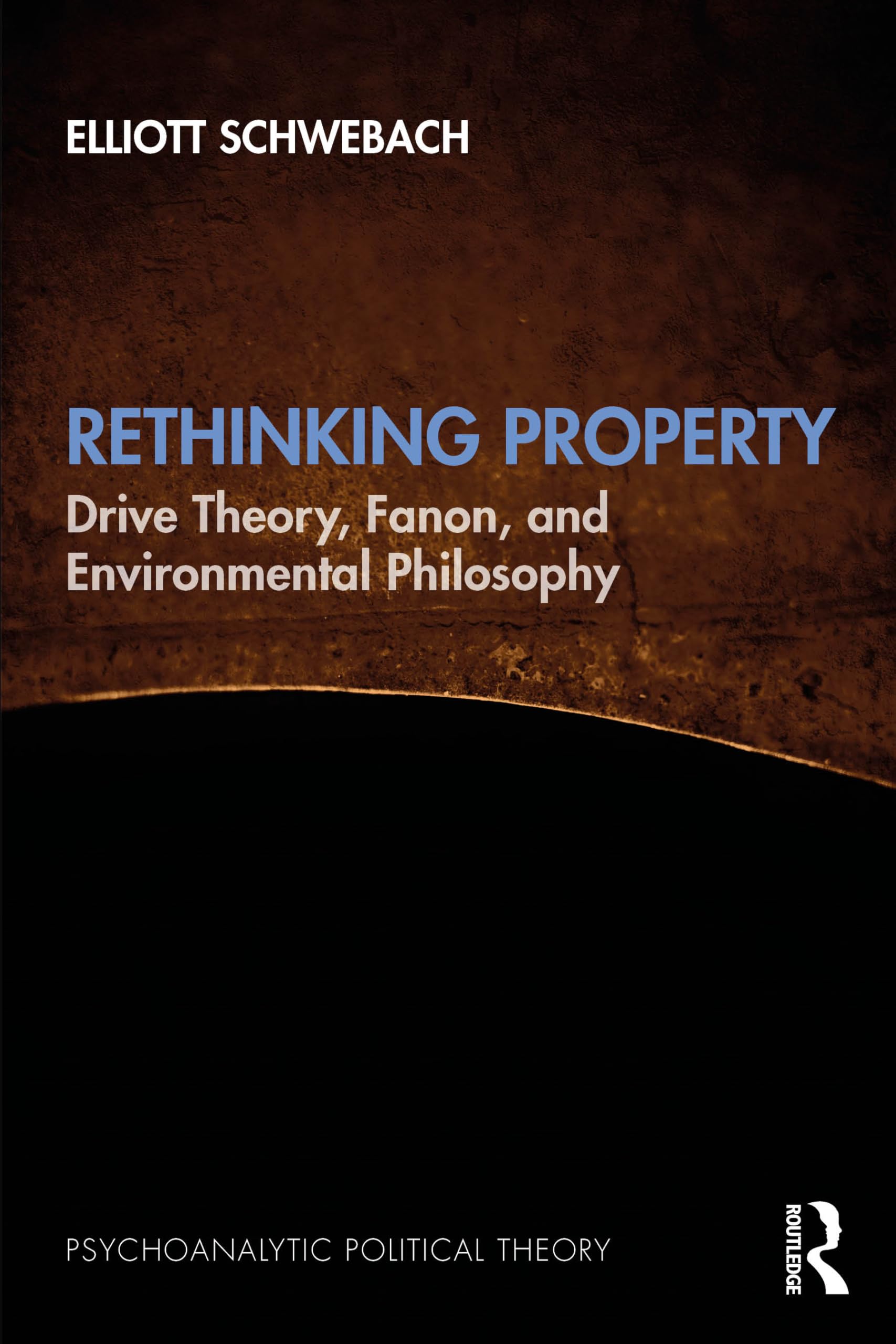Rethinking Property: Drive Theory, Fanon, and Environmental Philosophy (Psychoanalytic Political Theory)