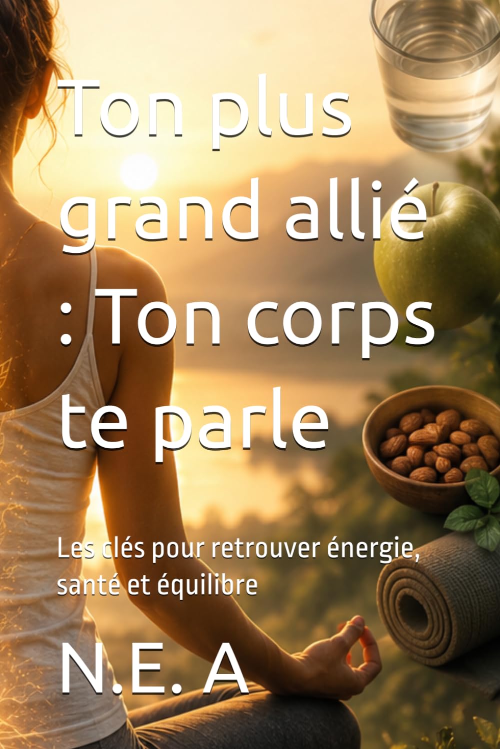Ton plus grand allié : Ton corps te parle: Les clés pour retrouver énergie, santé et équilibre