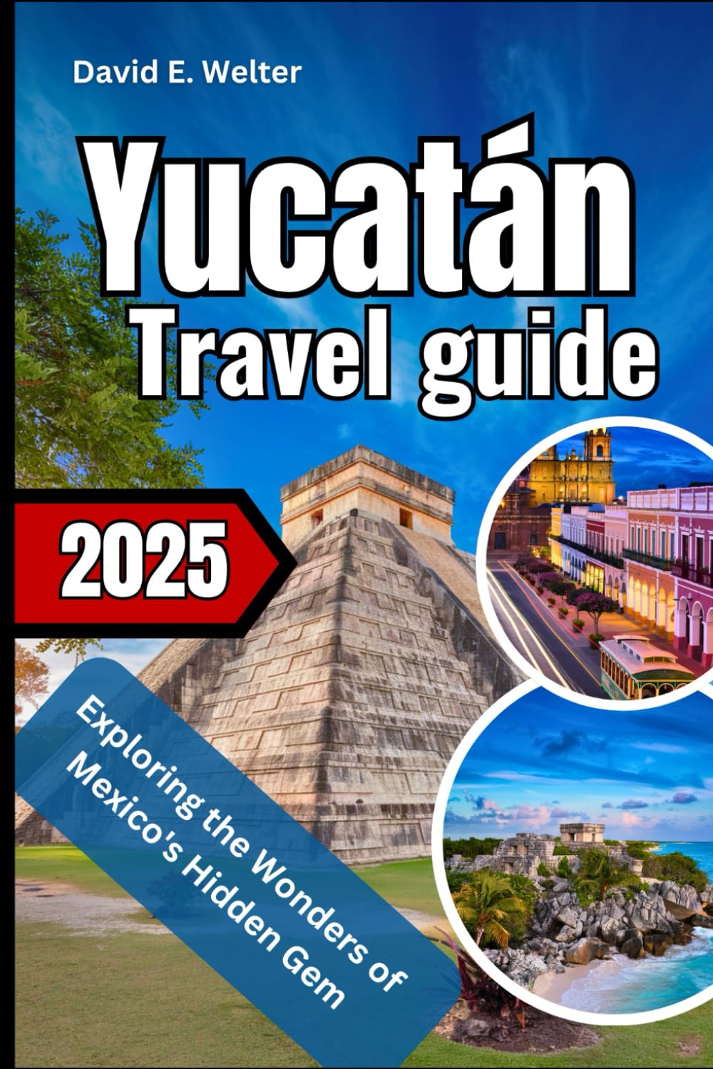 Yucatán Travel guide 2025: Exploring the Wonders of Mexico's Hidden Gem