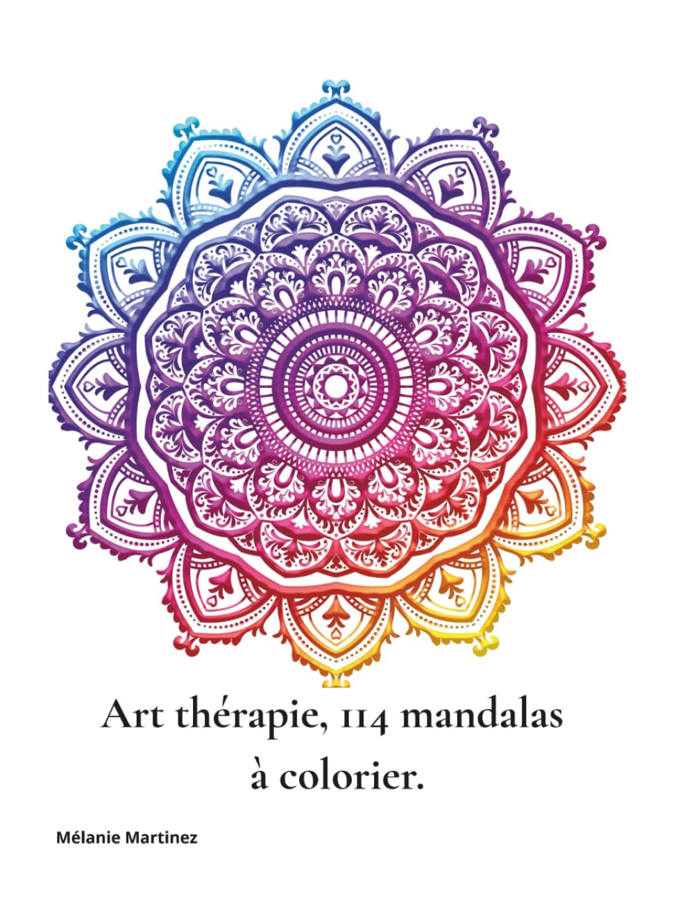 Art thérapie – 114 mandalas à colorier: Pour méditer, se recentrer et calmer l’esprit