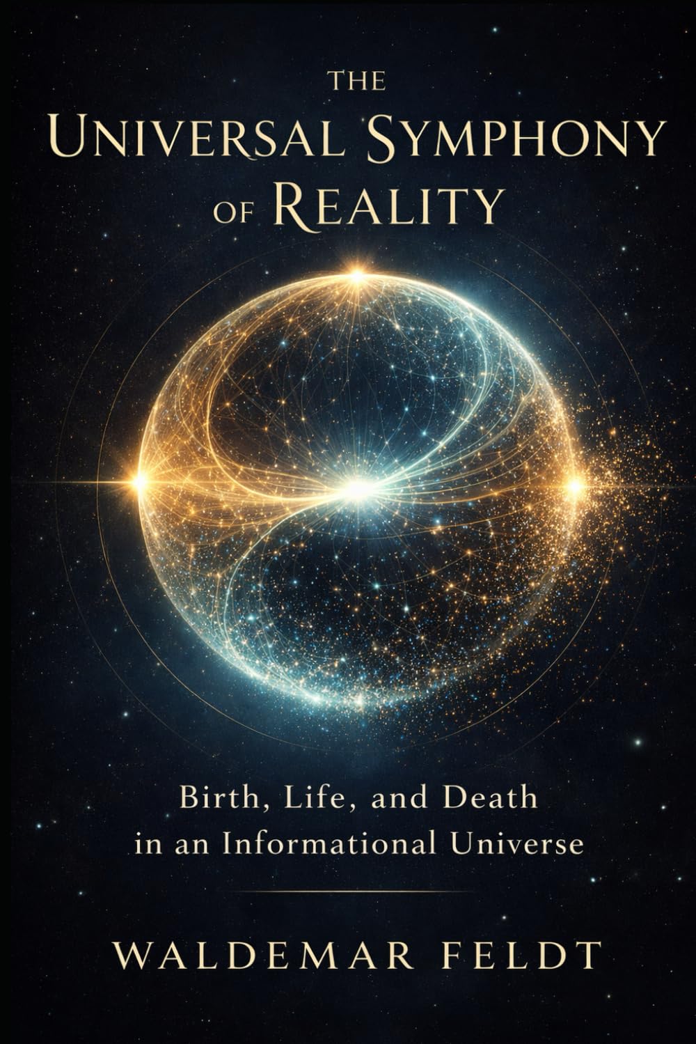 The Universal Symphony of Reality: Birth, Life, and Death in an Informational Universe