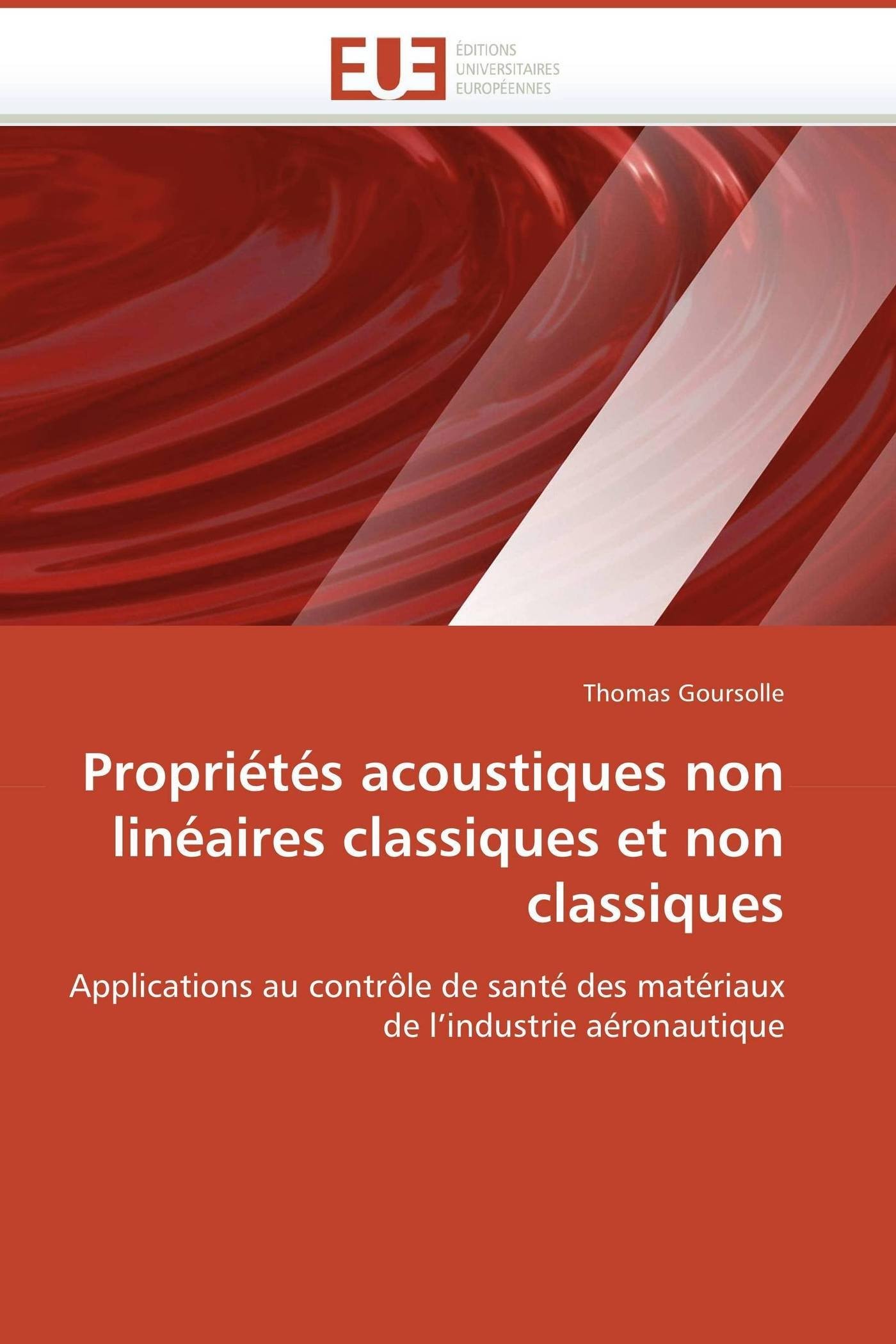 Propriétés acoustiques non linéaires classiques et non classiques: Applications au contrôle de santé des matériaux de l’industrie aéronautique (Omn.Univ.Europ.)