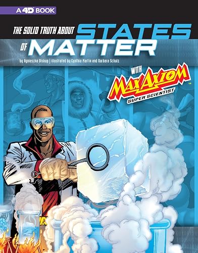 The Solid Truth about States of Matter with Max Axiom, Super Scientist: 4D an Augmented Reading Science Experience (Graphic Science 4D)