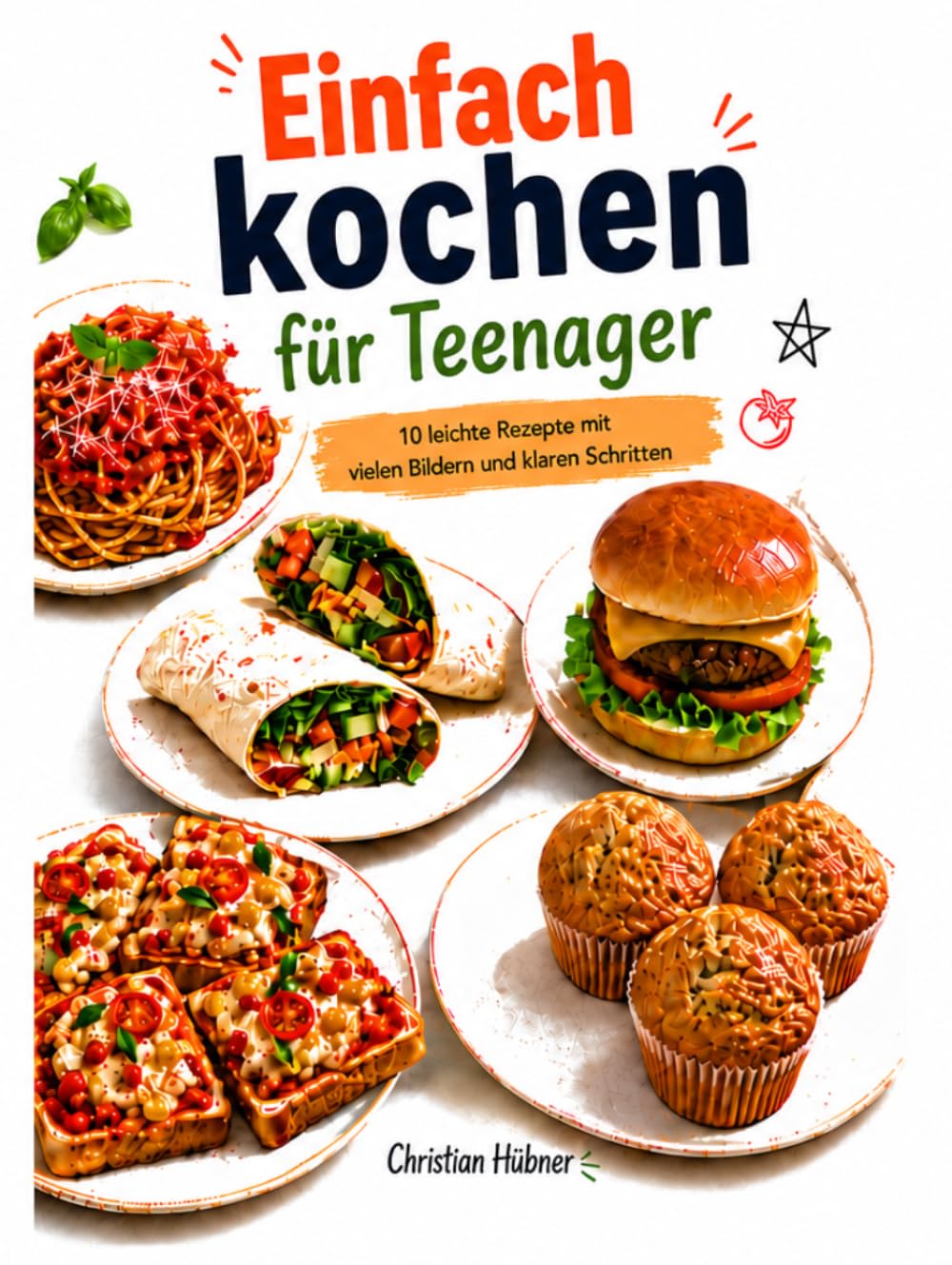 Einfach kochen für Teenager: 10 leichte Rezepte mit vielen Bildern und klaren Schritten