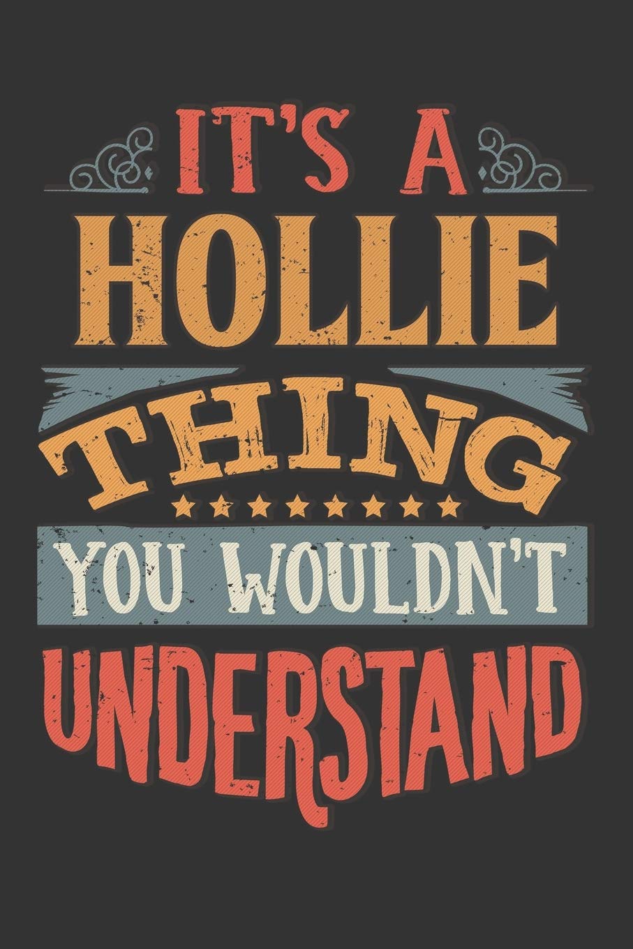 Its A Hollie Thing You Wouldnt Understand: Hollie Diary Planner Notebook Journal 6x9 Personalized Customized Gift For Someones Surname Or First Name is Hollie