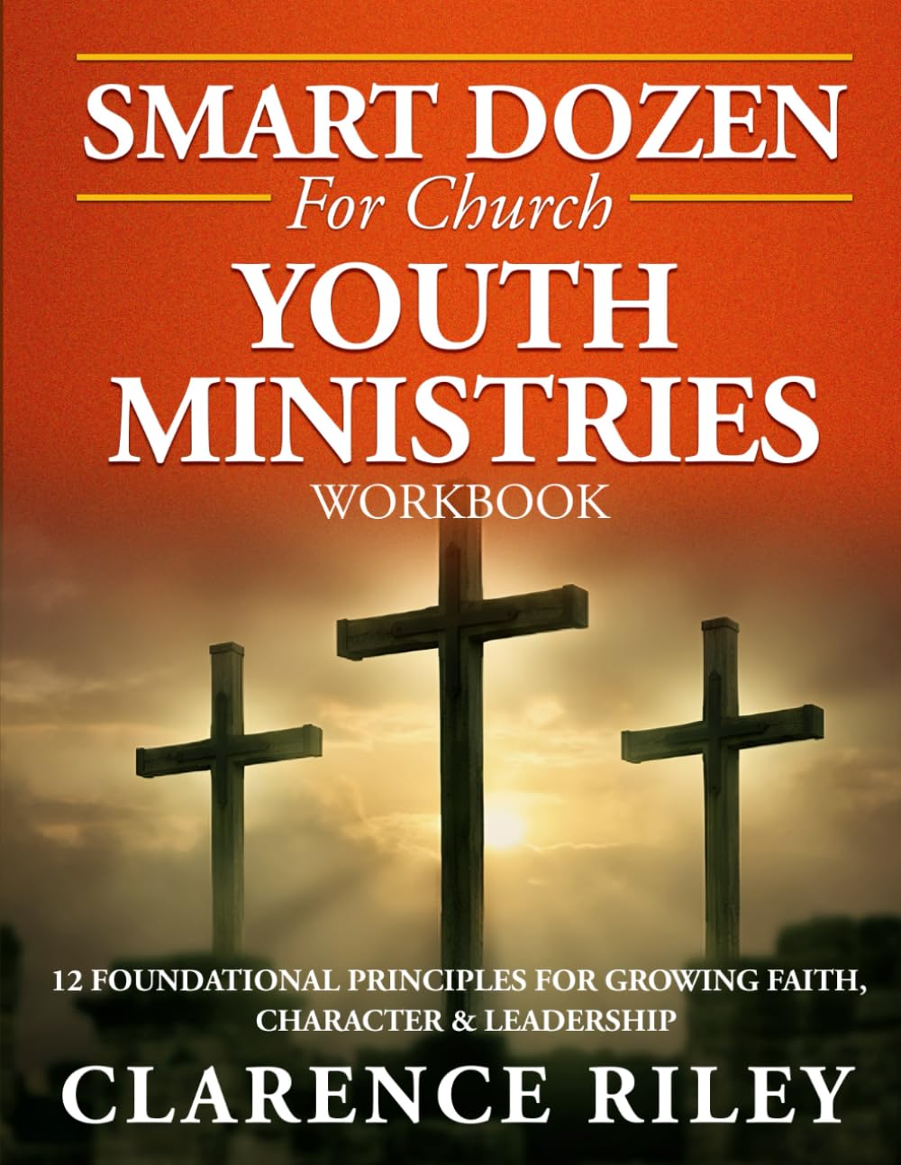 Smart Dozen for Church Youth Ministries - Workbook: A Practical Guide for Spiritual Growth, Leadership Development, and Personal Responsibility (Smart ... Success Across Life’s Stages and Challenges)