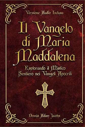 Il Vangelo di Maria Maddalena: Esplorando il Mistico Sentiero nei Vangeli Apocrifi