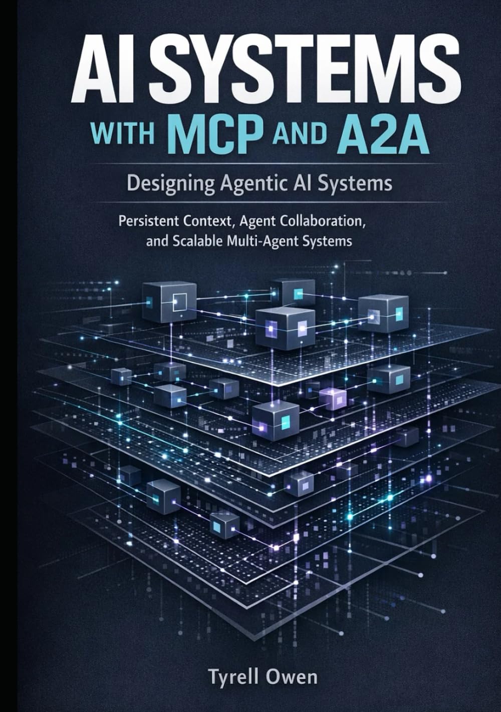 Designing Agentic AI Systems with MCP and A2A: Persistent Context, Agent Collaboration, and Scalable Multi-Agent Systems (Agentic AI Systems in Practice)