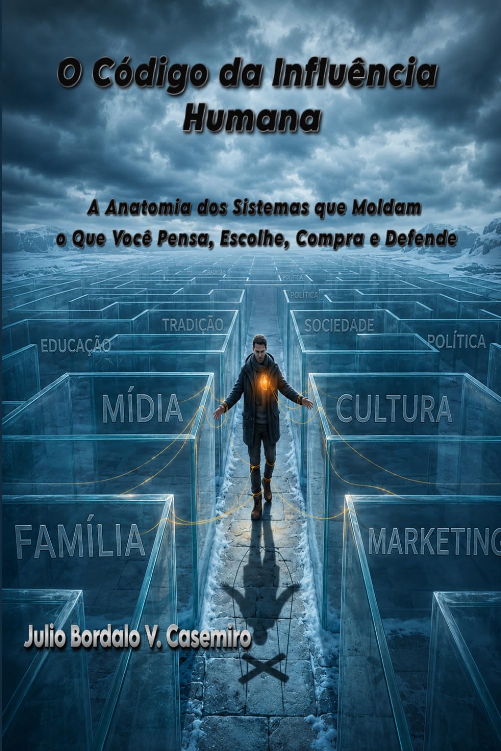 O Código da Influência Humana: A Anatomia dos Sistemas que Moldam o Que Você Pensa, Escolhe, Compra e Defende