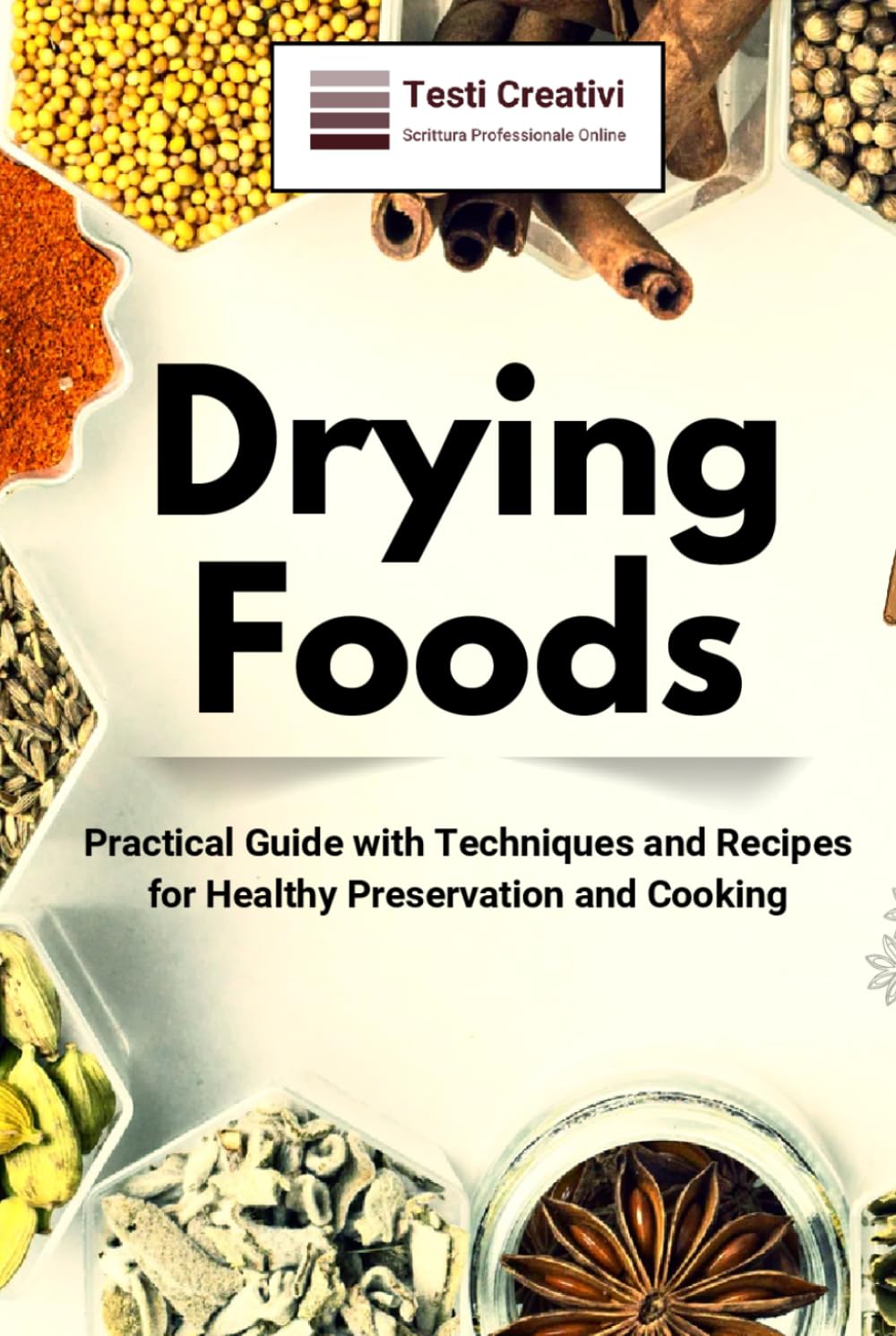 Drying Foods: Practical Guide with Techniques and Recipes for Healthy Preservation and Cooking