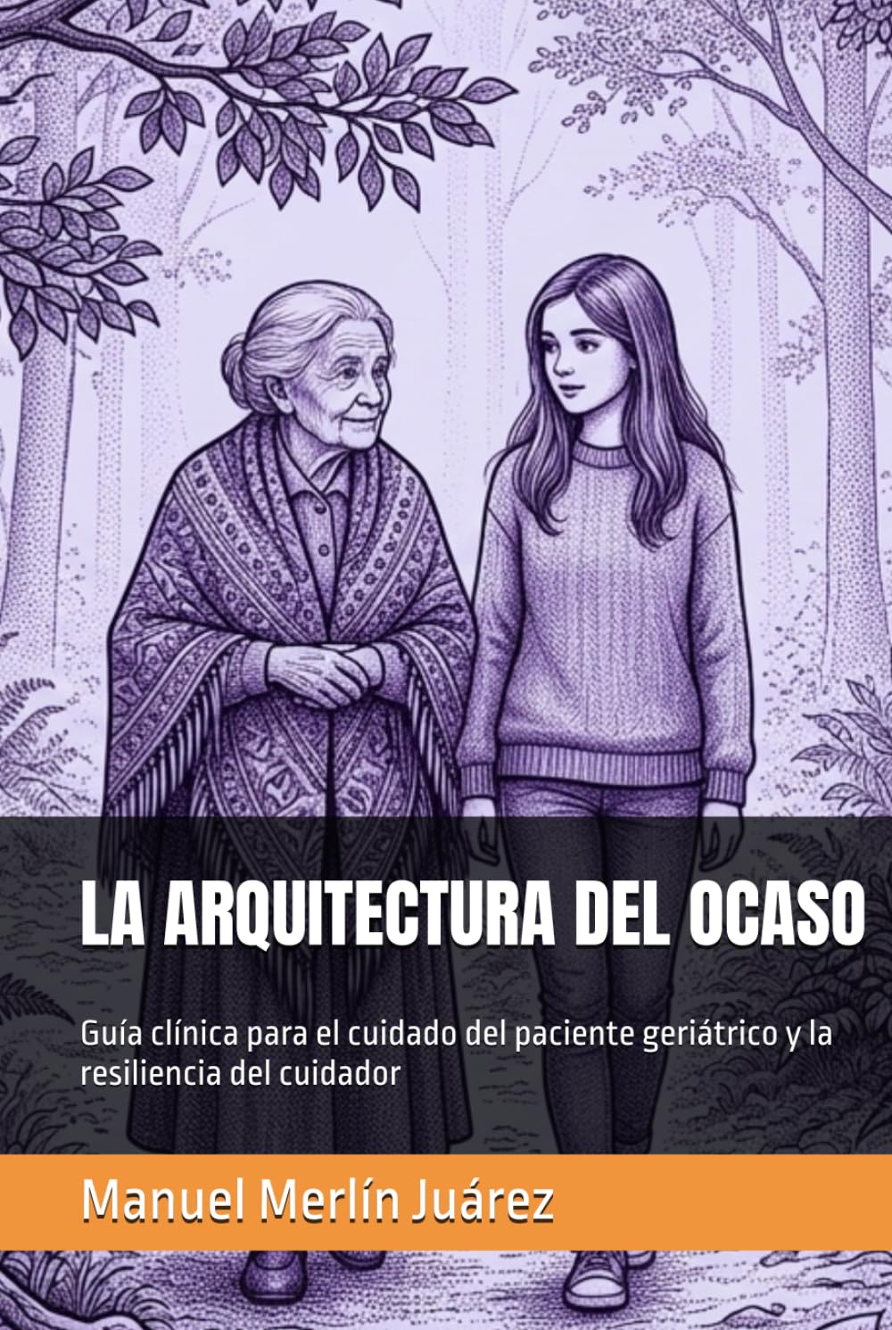 LA ARQUITECTURA DEL OCASO: Guía clínica para el cuidado del paciente geriátrico y la resiliencia del cuidador