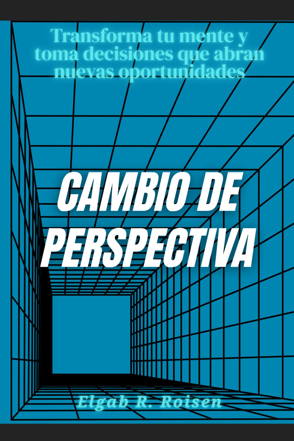 Cambio de perspectiva: Transforma tu mente y toma decisiones que abran nuevas oportunidades