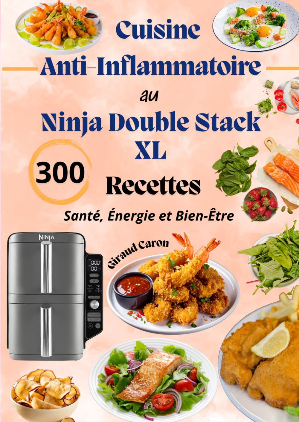 Cuisine Anti-Inflammatoire au Ninja Double Stack XL – 300 Recettes Santé, Énergie et Bien-Être