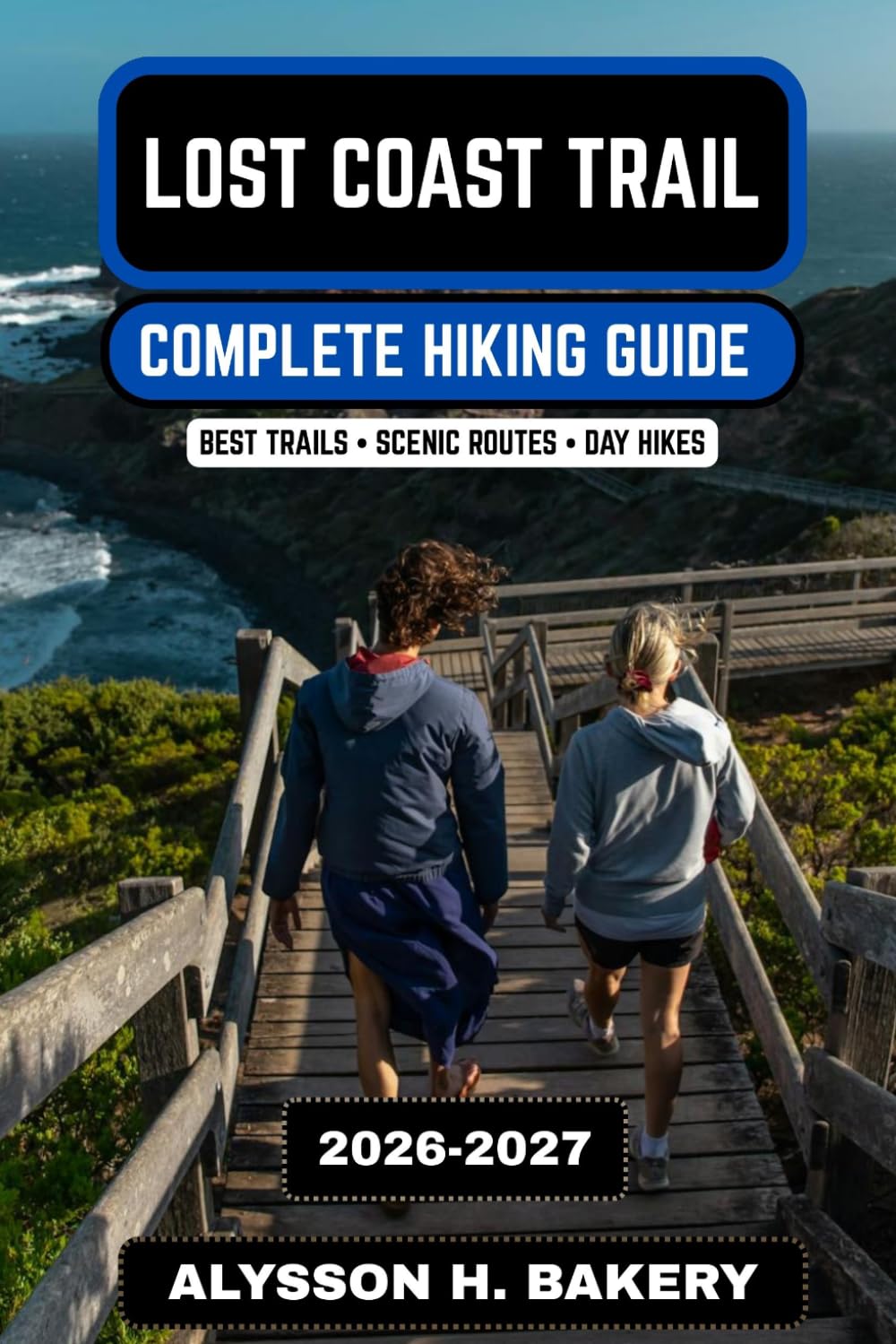 Lost Coast Trail Hiking Guide 2026–2027: Coastal Wilderness Routes, Backpacking Tips & Scenic Northern California Trails (TrailWise 2025 Hiking Edition)
