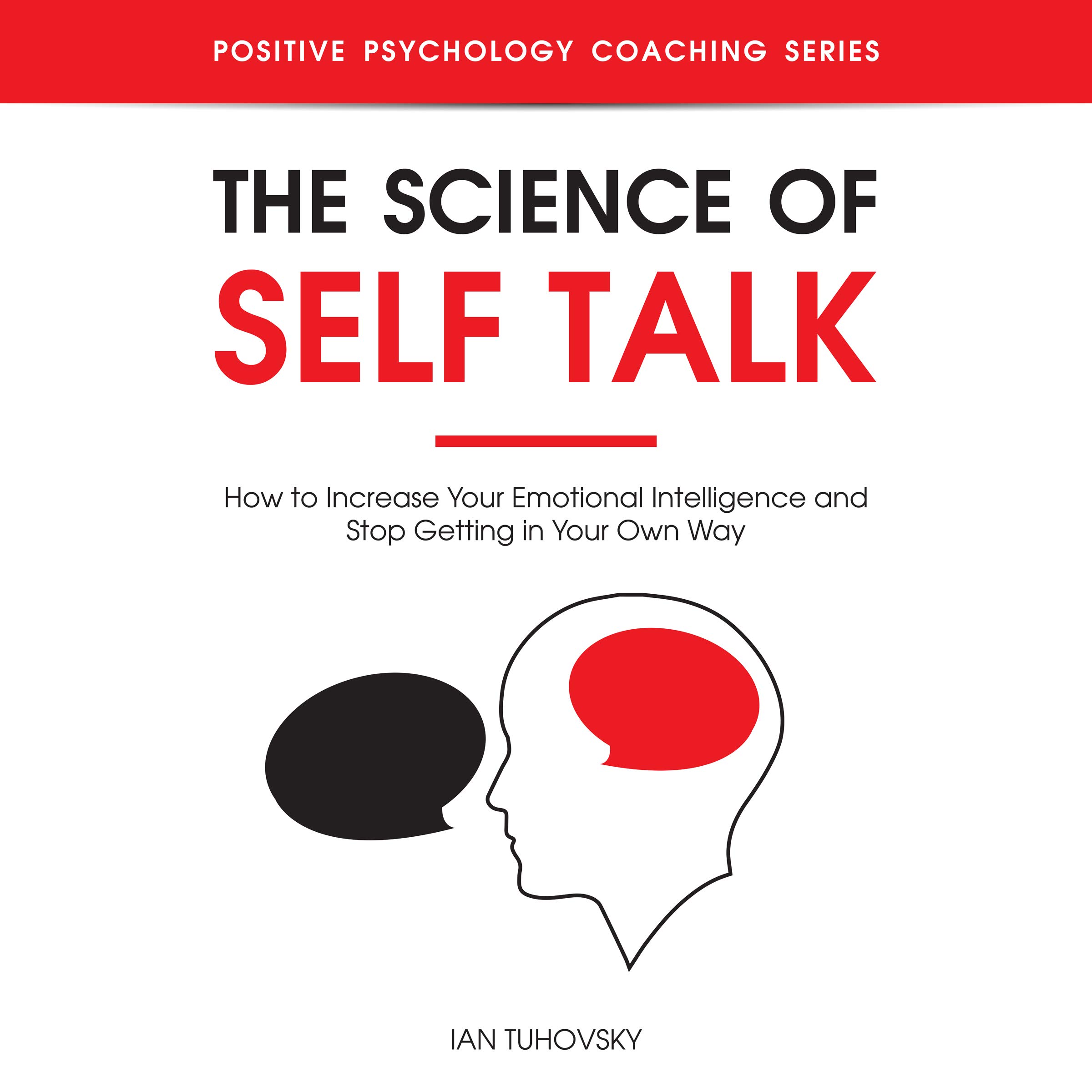 Cover art for The Science of Self Talk: How to Increase Your Emotional Intelligence and Stop Getting in Your Own Way