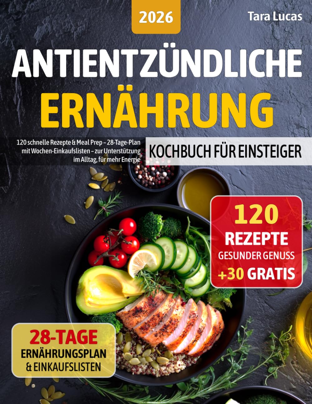 Antientzündliche Ernährung Kochbuch für Einsteiger: 120 schnelle Rezepte & Meal Prep – 28-Tage-Plan mit Wochen-Einkaufslisten – zur Unterstützung im Alltag, für mehr Energie