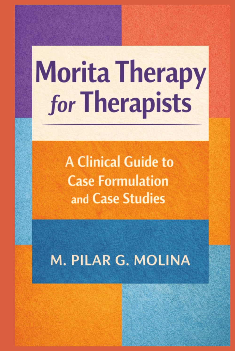 Morita Therapy for Therapists: A Clinical Guide to Case Formulation and Case Studies (Psychotherapy Manual)