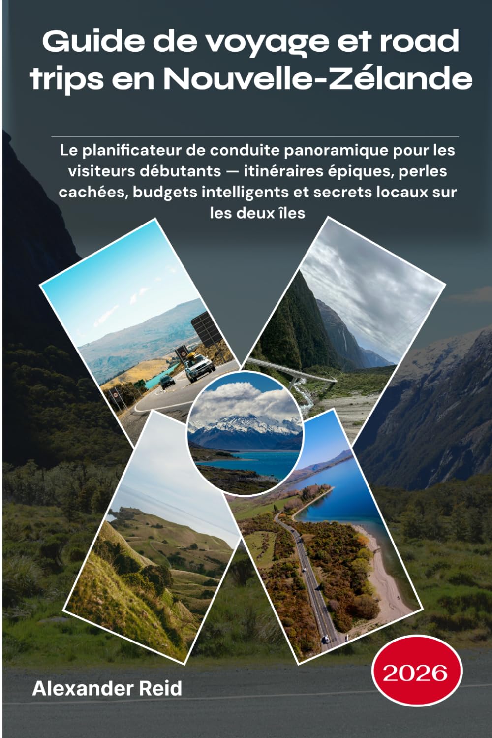 Guide de voyage et road trips en Nouvelle-Zélande 2026: Le planificateur de conduite panoramique pour les visiteurs débutants — itinéraires épiques, ... et secrets locaux sur les deux îles