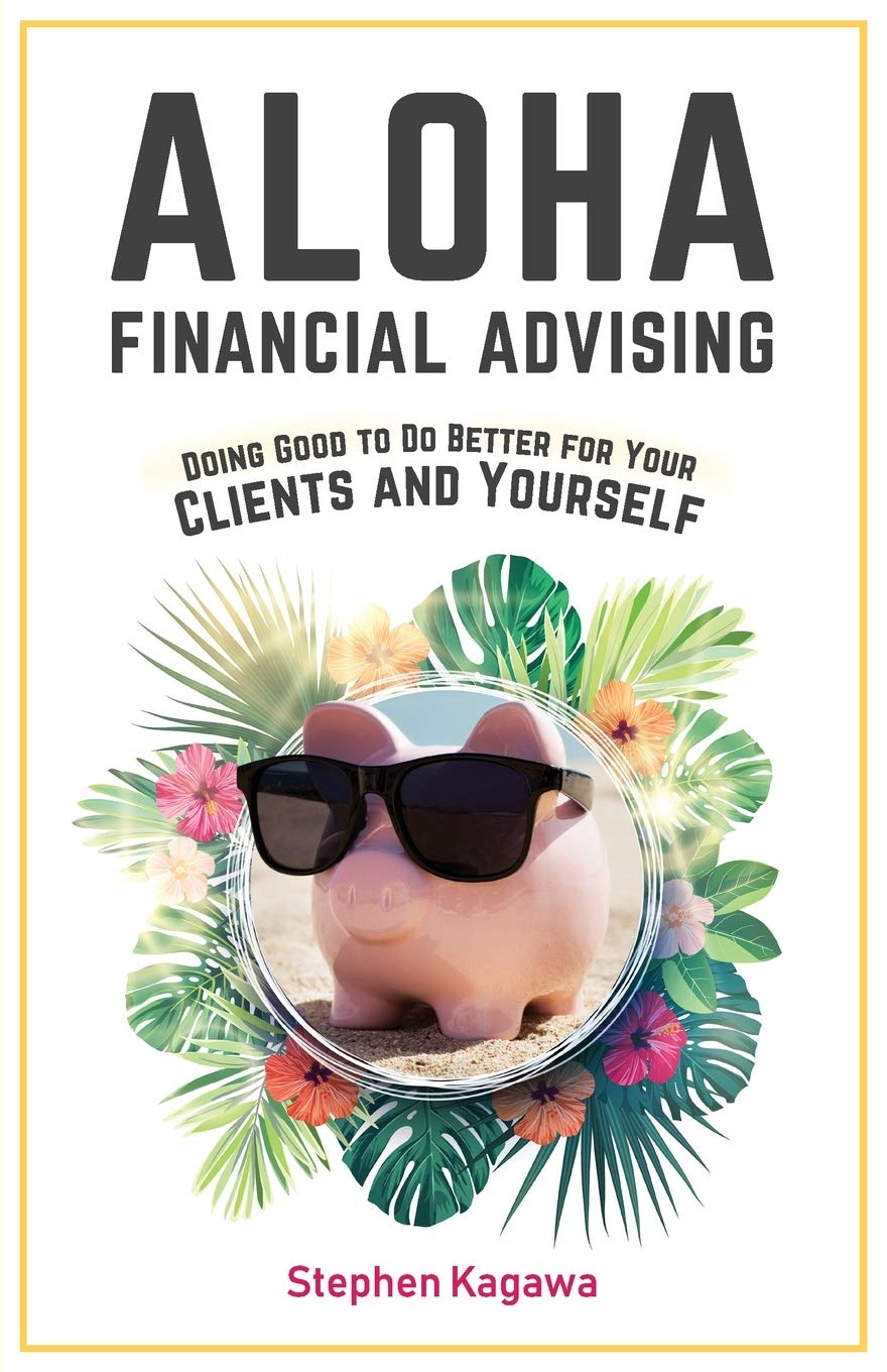 Aloha Financial Advising: Doing Good to Do Better for Your Clients and Yourself
