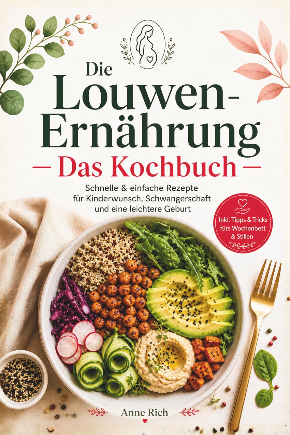 Die Louwen-Ernährung – Das Kochbuch: 40 schnelle & einfache Rezepte für Kinderwunsch, Schwangerschaft, Wochenbett & Stillzeit – inkl. Louwen-Diät, ... & Gesund | Das beste Geschenk für Schwangere